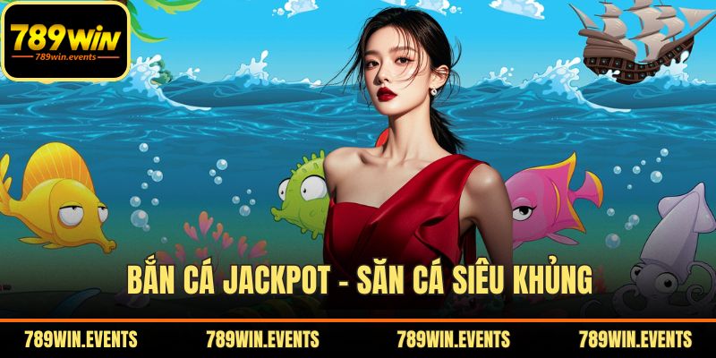 Bắn Cá Jackpot – Săn Cá Siêu Khủng, Rút Tiền Trong Chớp Mắt