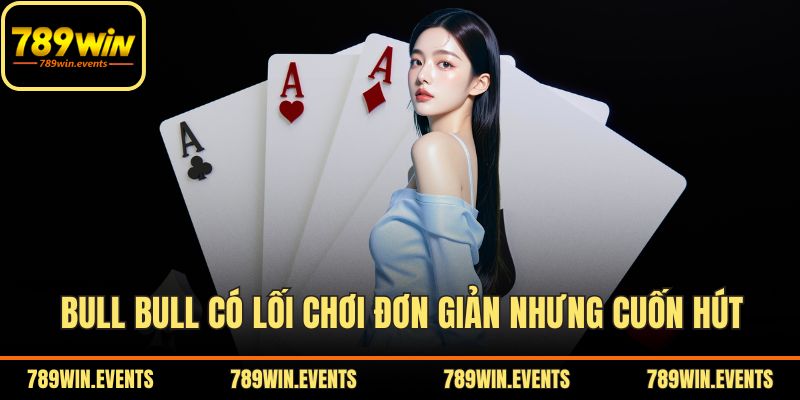 Bull Bull có lối chơi đơn giản nhưng cuốn hút