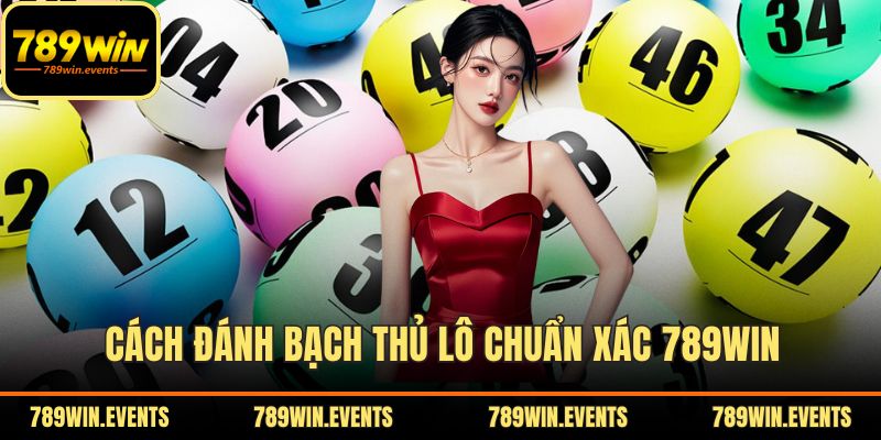 Cách Đánh Bạch Thủ Lô Chuẩn Xác 789WIN – Bí Kíp Hiệu Quả