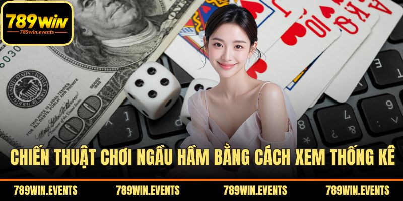 Chiến thuật chơi Ngầu Hầm bằng cách xem thống kê